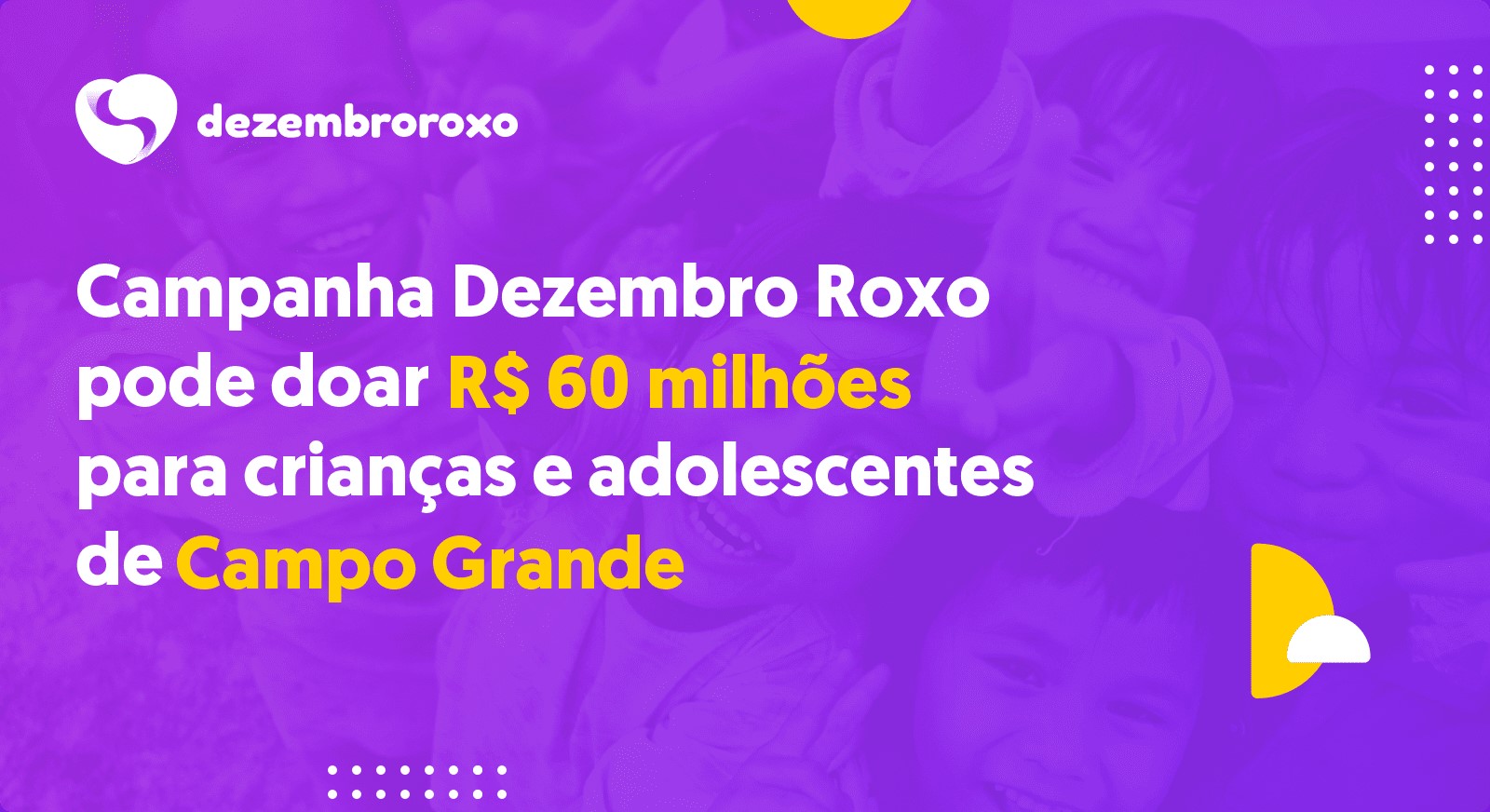 Campanha Dezembro Roxo pode doar R$ 60 milhões para crianças e adolescentes de Campo Grande