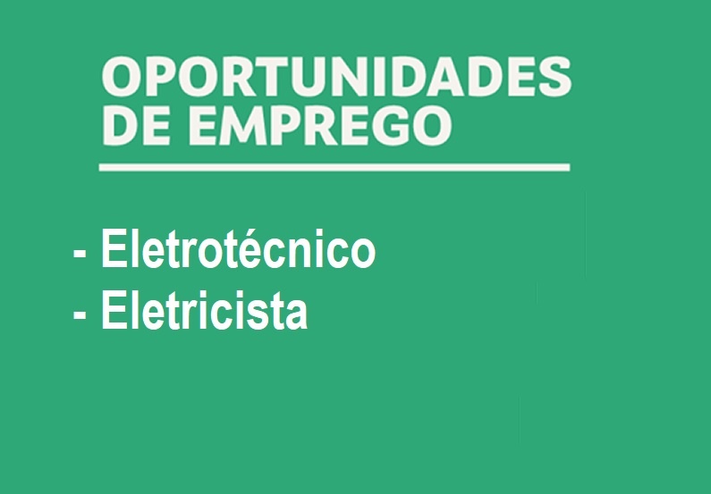 Oportunidade de Emprego para eletrotécnico e eletricista
