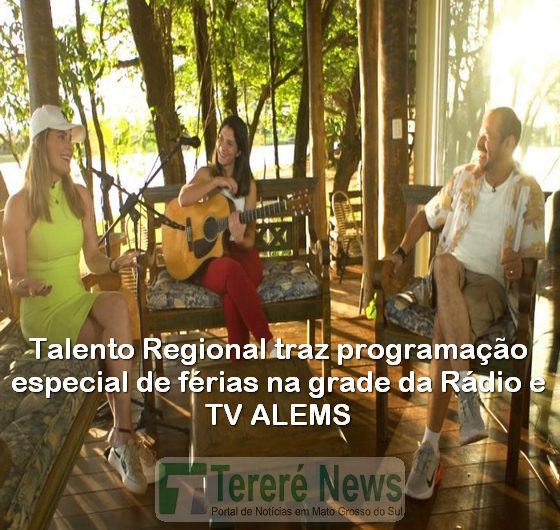 Talento Regional traz programação especial de férias na grade da Rádio e TV ALEMS