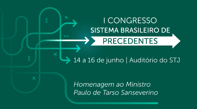STJ sedia I Congresso Sistema Brasileiro de Precedentes de 14 a 16 de junho